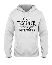 Load image into Gallery viewer, I'm A Teacher What Is You Superpower Gift For Teacher Hoodie