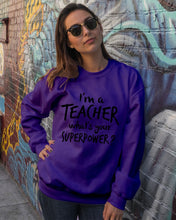 Load image into Gallery viewer, I'm A Teacher What Is You Superpower Gift For Teacher Sweatshirt