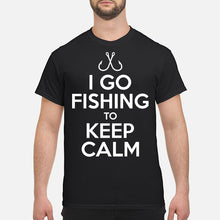 Load image into Gallery viewer, I Go Fishing To Keep Calm Gift For Fishing Lovers Guys Tee