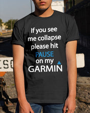Load image into Gallery viewer, If You See Me Collapse Please Hit Pause On My Garmin Guys Tee