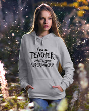 Load image into Gallery viewer, I'm A Teacher What Is You Superpower Gift For Teacher Hoodie