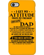 Load image into Gallery viewer, I Ge My Attitude From My August Dad Birthday Meaningful Gift Phone case