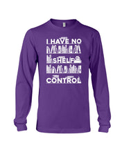 Load image into Gallery viewer, I Have No Shelf Control Meaningful Gift For Women Unisex Long Sleeve