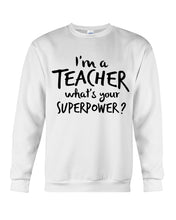 Load image into Gallery viewer, I'm A Teacher What Is You Superpower Gift For Teacher Sweatshirt