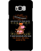 Load image into Gallery viewer, Cow I Need Somebody Who Sees The Crazy And Still Wants Me Phone case