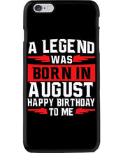 Load image into Gallery viewer, A Legend Was Born In August Happy Birthday To Me Birthday Gift Phone case