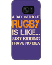 Load image into Gallery viewer, A Day Without Rugby Is Like Just Kidding I Have No Idea Phone case