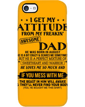 Load image into Gallery viewer, I Ge My Attitude From My August Dad Birthday Meaningful Gift Phone case