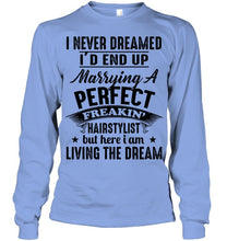 Load image into Gallery viewer, I'd End Up Marrying A Perfect Freakin' Hairstylist Custom Design Gift For Friends Unisex Long Sleeve