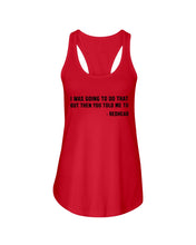 Load image into Gallery viewer, I Was Going To Do That But Then You Told Me To Ladies Flowy Tank