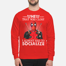 Load image into Gallery viewer, Deadpool I Almost Had To Socialize Gift For Fans Sweatshirt
