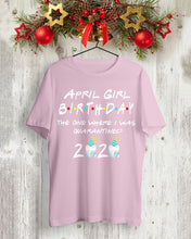 Load image into Gallery viewer, April Birthday Girl The One Where I Was Quarantined 2020 Guys Tee