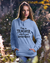Load image into Gallery viewer, I'm A Teacher What Is You Superpower Gift For Teacher Hoodie