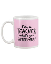 Load image into Gallery viewer, I'm A Teacher What Is You Superpower Gift For Teacher Mug