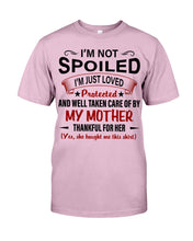 Load image into Gallery viewer, I'm Just Loved Protected And Well Taken Care Of My Mother Gift For Daughter Guys Tee
