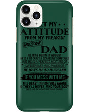 Load image into Gallery viewer, I Ge My Attitude From My August Dad Birthday Meaningful Gift Phone case