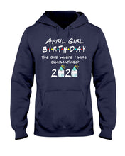 Load image into Gallery viewer, April Birthday Girl The One Where I Was Quarantined 2020 Hoodie
