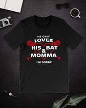 Load image into Gallery viewer, He Only Loves His Bat And Momma I'm Sorry Trending Guys Tee