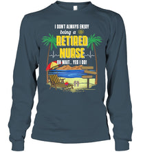 Load image into Gallery viewer, I Don't Always Enjoy Being A Retired Nurse Gift For Women Unisex Long Sleeve