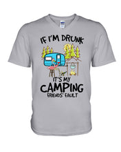 Load image into Gallery viewer, If I'm Drunk It's My Camping Friends' Fault Gift For Friends Who Loves Camping Guys V-Neck