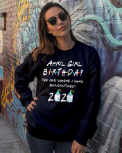 Load image into Gallery viewer, April Birthday Girl The One Where I Was Quarantined 2020 Sweatshirt