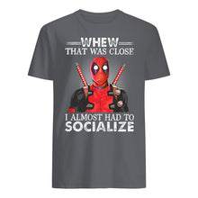 Load image into Gallery viewer, Deadpool I Almost Had To Socialize Gift For Fans Guys Tee