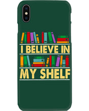 Load image into Gallery viewer, I Believe In My Shelf Trending For Book Lovers Phone case