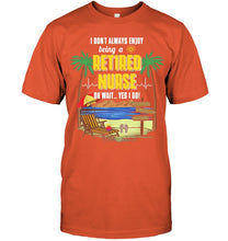 Load image into Gallery viewer, I Don't Always Enjoy Being A Retired Nurse Gift For Women Guys Tee