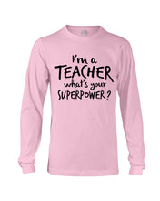 Load image into Gallery viewer, I'm A Teacher What Is You Superpower Gift For Teacher Unisex Long Sleeve