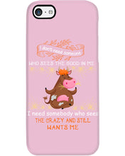 Load image into Gallery viewer, Cow I Need Somebody Who Sees The Crazy And Still Wants Me Phone case