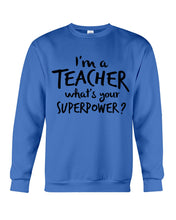 Load image into Gallery viewer, I'm A Teacher What Is You Superpower Gift For Teacher Sweatshirt