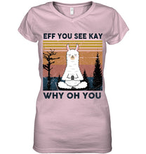 Load image into Gallery viewer, Eff You See Kay Why Oh You Llama Special Custom Design Ladies V-Neck