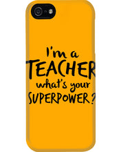 Load image into Gallery viewer, I'm A Teacher What Is You Superpower Gift For Teacher Phone case