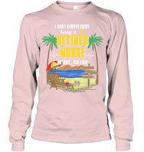 Load image into Gallery viewer, I Don't Always Enjoy Being A Retired Nurse Gift For Women Unisex Long Sleeve