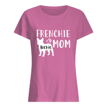 Load image into Gallery viewer, Frenchie Archie Mom Special Custom Design For Personalized Name Ladies Tee