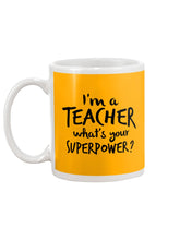 Load image into Gallery viewer, I'm A Teacher What Is You Superpower Gift For Teacher Mug