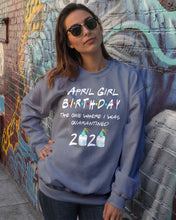 Load image into Gallery viewer, April Birthday Girl The One Where I Was Quarantined 2020 Sweatshirt
