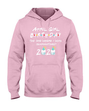 Load image into Gallery viewer, April Birthday Girl The One Where I Was Quarantined 2020 Hoodie
