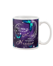 Load image into Gallery viewer, Gift For Women Butterfly I'll Hold You In My Heart Mug