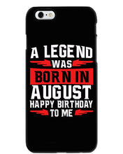 Load image into Gallery viewer, A Legend Was Born In August Happy Birthday To Me Birthday Gift Phone case