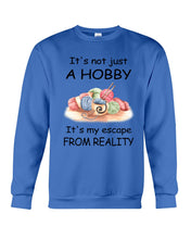 Load image into Gallery viewer, It's Not Just A Hobby It's My Escape From Reality Gift For Embroider Lovers Sweatshirt