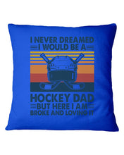 Load image into Gallery viewer, I Never Dreamed I Would Be A Hockey Dad Special Custom Design Pillow Cover