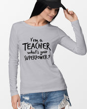 Load image into Gallery viewer, I'm A Teacher What Is You Superpower Gift For Teacher Unisex Long Sleeve