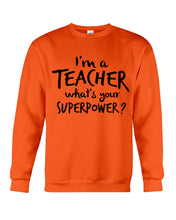 Load image into Gallery viewer, I'm A Teacher What Is You Superpower Gift For Teacher Sweatshirt
