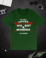 Load image into Gallery viewer, He Only Loves His Bat And Momma I'm Sorry Trending Guys Tee