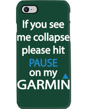 Load image into Gallery viewer, If You See Me Collapse Please Hit Pause On My Garmin Phone case