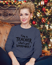 Load image into Gallery viewer, I'm A Teacher What Is You Superpower Gift For Teacher Sweatshirt