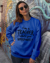 Load image into Gallery viewer, I'm A Teacher What Is You Superpower Gift For Teacher Sweatshirt