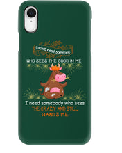 Load image into Gallery viewer, Cow I Need Somebody Who Sees The Crazy And Still Wants Me Phone case