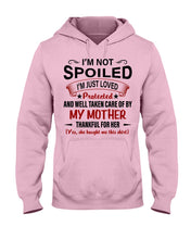 Load image into Gallery viewer, I'm Just Loved Protected And Well Taken Care Of My Mother Gift For Daughter Hoodie